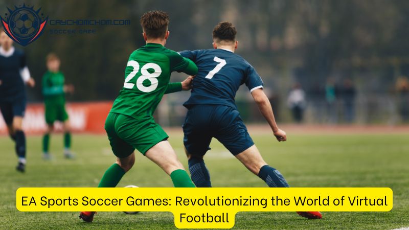 EA Sports Soccer Games: Revolutionizing the World of Virtual Football