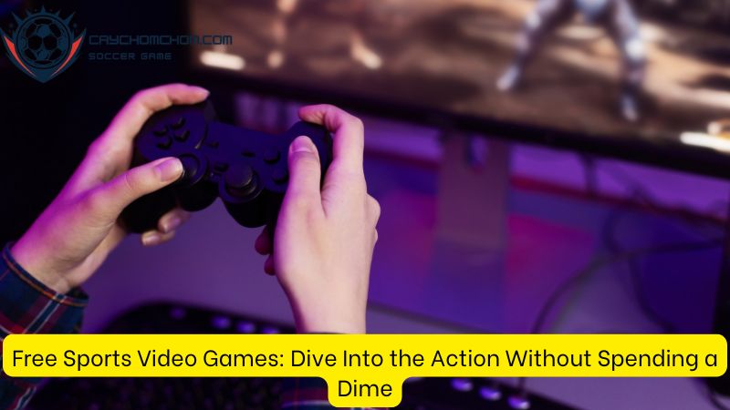 Free Sports Video Games: Dive Into the Action Without Spending a Dime