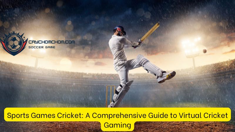 Sports Games Cricket: A Comprehensive Guide to Virtual Cricket Gaming